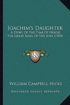 Joachim's Daughter: A Story Of The Time Of Herod The Great, King Of The Jews (1903)