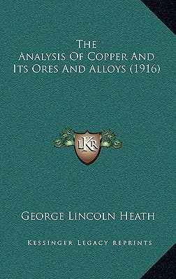 The Analysis Of Copper And Its Ores And Alloys (1916)