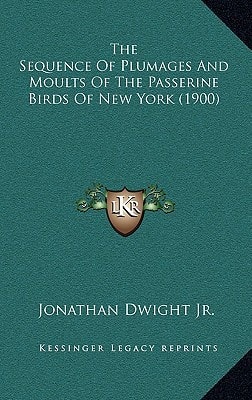 The Sequence Of Plumages And Moults Of The Passerine Birds Of New York (1900)