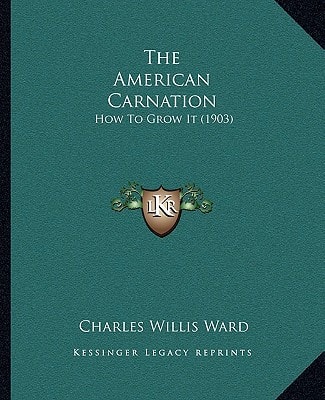 The American Carnation: How To Grow It (1903)