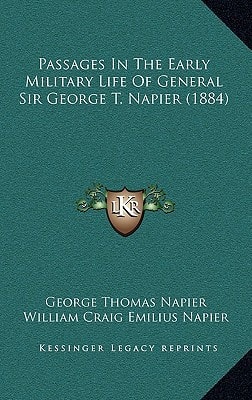 Passages In The Early Military Life Of General Sir George T. Napier (1884)
