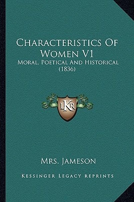 Characteristics Of Women V1: Moral, Poetical And Historical (1836)
