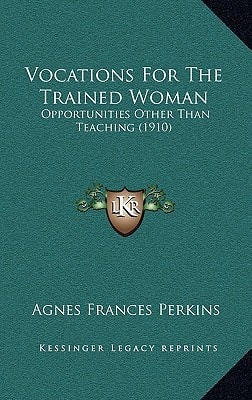 Vocations For The Trained Woman: Opportunities Other Than Teaching (1910)