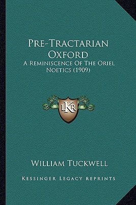 Pre-Tractarian Oxford: A Reminiscence Of The Oriel Noetics (1909)