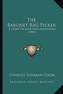 The Baronet Rag Picker: A Story Of Love And Adventure (1905)