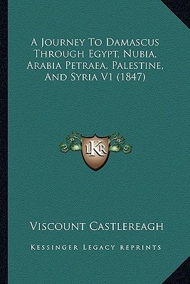 A Journey To Damascus Through Egypt, Nubia, Arabia Petraea, Palestine, And Syria V1 (1847)