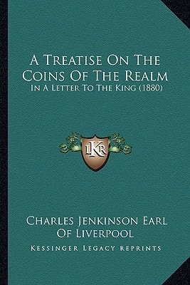 A Treatise On The Coins Of The Realm: In A Letter To The King (1880)