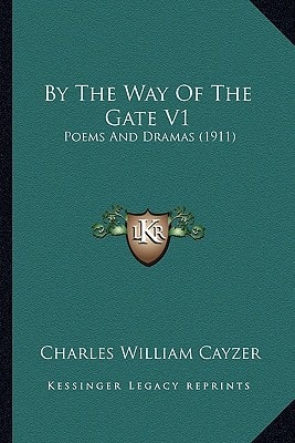 By The Way Of The Gate V1: Poems And Dramas (1911)