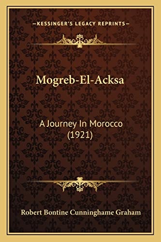 Mogreb-El-Acksa: A Journey In Morocco (1921)