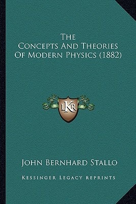 The Concepts And Theories Of Modern Physics (1882)