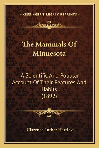 The Mammals Of Minnesota: A Scientific And Popular Account Of Their Features And Habits (1892)