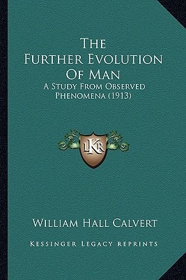 The Further Evolution Of Man: A Study From Observed Phenomena (1913)