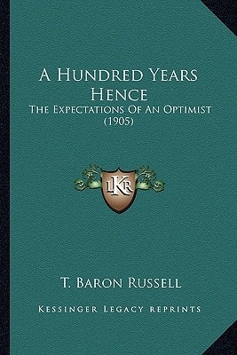 A Hundred Years Hence: The Expectations Of An Optimist (1905)