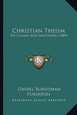 Christian Theism: Its Claims And Sanctions (1889)