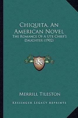 Chiquita, An American Novel: The Romance Of A Ute Chief's Daughter (1902)