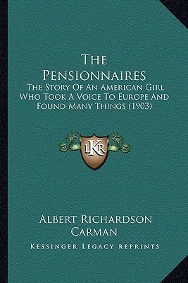 The Pensionnaires: The Story Of An American Girl Who Took A Voice To Europe And Found Many Things (1903)