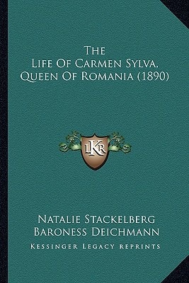 The Life Of Carmen Sylva, Queen Of Romania (1890)