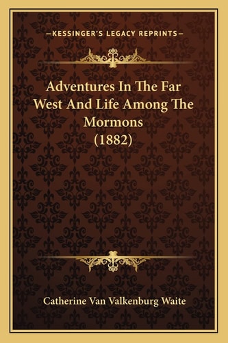 Adventures In The Far West And Life Among The Mormons (1882)