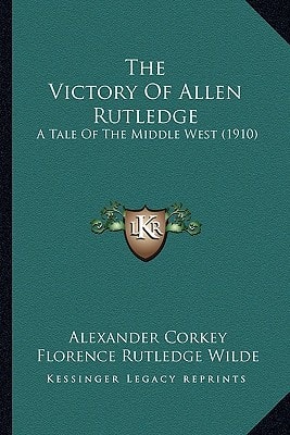 The Victory Of Allen Rutledge: A Tale Of The Middle West (1910)