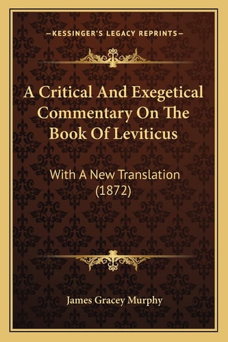 A Critical And Exegetical Commentary On The Book Of Leviticus: With A New Translation (1872)