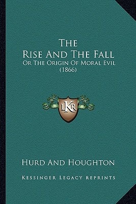 The Rise And The Fall: Or The Origin Of Moral Evil (1866)