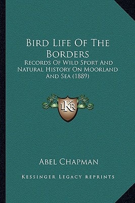 Bird Life Of The Borders: Records Of Wild Sport And Natural History On Moorland And Sea (1889)