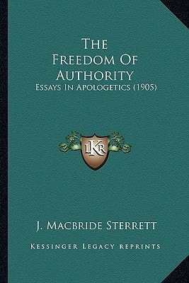 The Freedom Of Authority: Essays In Apologetics (1905)