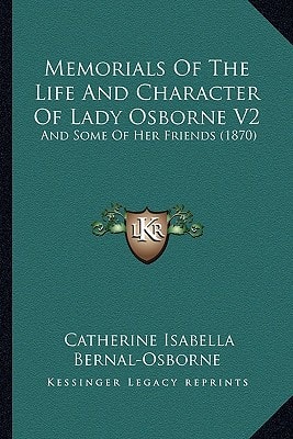 Memorials Of The Life And Character Of Lady Osborne V2: And Some Of Her Friends (1870)