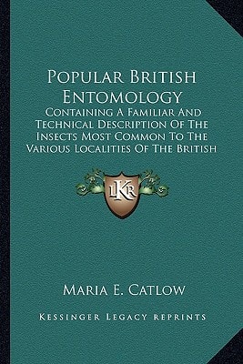 Popular British Entomology: Containing A Familiar And Technical Description Of The Insects Most Common To The Various Localities Of The British Isles (1860)