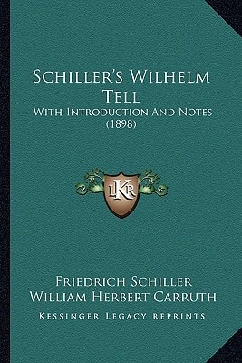 Schiller's Wilhelm Tell: With Introduction And Notes (1898)