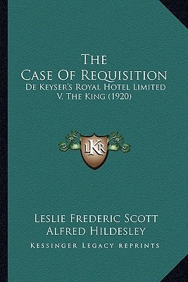 The Case Of Requisition: De Keyser's Royal Hotel Limited V. The King (1920)