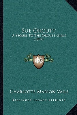 Sue Orcutt: A Sequel To The Orcutt Girls (1897)