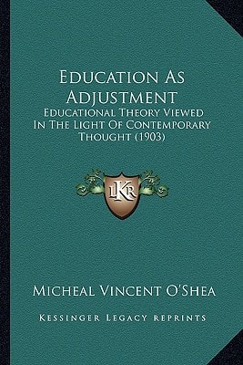 Education As Adjustment: Educational Theory Viewed In The Light Of Contemporary Thought (1903)