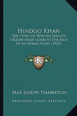 Hindoo Khan: The Story Of How An English Soldier Made Good In The Face Of An Uphill Fight (1922)