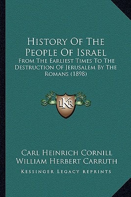 History Of The People Of Israel: From The Earliest Times To The Destruction Of Jerusalem By The Romans (1898)