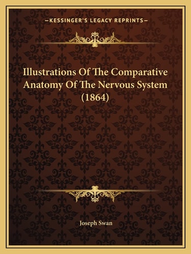 Illustrations Of The Comparative Anatomy Of The Nervous System (1864)