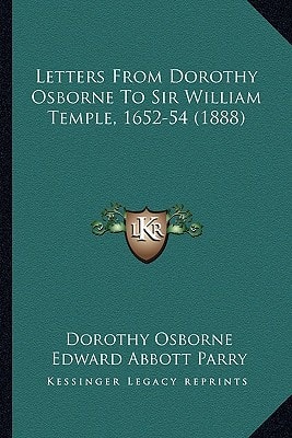 Letters From Dorothy Osborne To Sir William Temple, 1652-54 (1888)