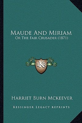 Maude And Miriam: Or The Fair Crusader (1871)