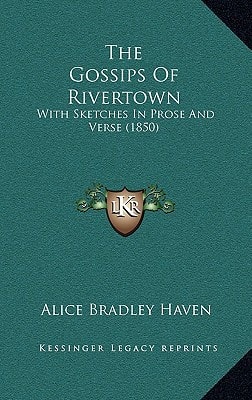 The Gossips Of Rivertown: With Sketches In Prose And Verse (1850)