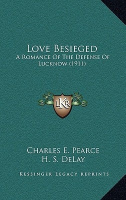 Love Besieged: A Romance Of The Defense Of Lucknow (1911)