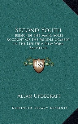 Second Youth: Being, In The Main, Some Account Of The Middle Comedy In The Life Of A New York Bachelor: A Novel (1917)