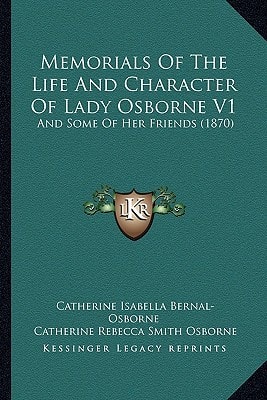 Memorials Of The Life And Character Of Lady Osborne V1: And Some Of Her Friends (1870)