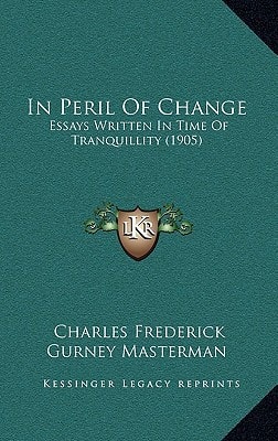 In Peril Of Change: Essays Written In Time Of Tranquillity (1905)