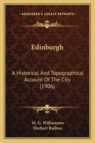 Edinburgh: A Historical And Topographical Account Of The City (1906)