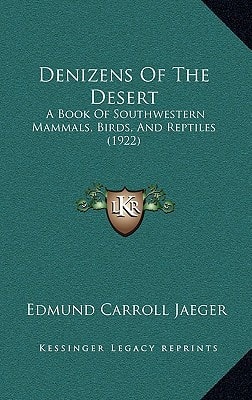 Denizens Of The Desert: A Book Of Southwestern Mammals, Birds, And Reptiles (1922)