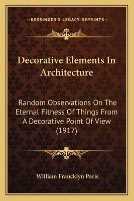 Decorative Elements in Architecture: Random Observations on the Eternal Fitness of Things from a Decorative Point of View (1917)