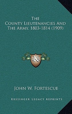 The County Lieutenancies And The Army, 1803-1814 (1909)