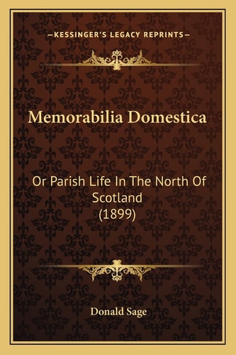 Memorabilia Domestica: Or Parish Life In The North Of Scotland (1899)