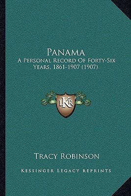 Panama: A Personal Record Of Forty-Six Years, 1861-1907 (1907)