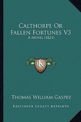Calthorpe Or Fallen Fortunes V3: A Novel (1821)